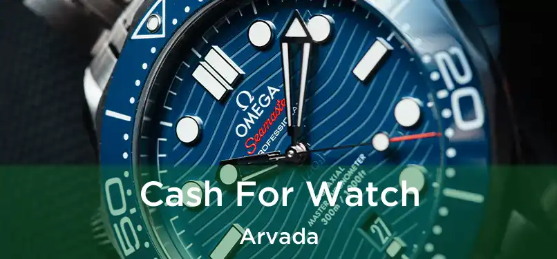 Cash For Watch Arvada