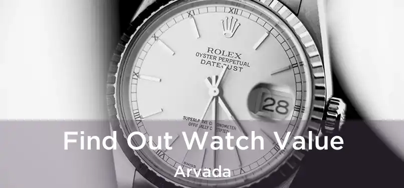 Find Out Watch Value Arvada