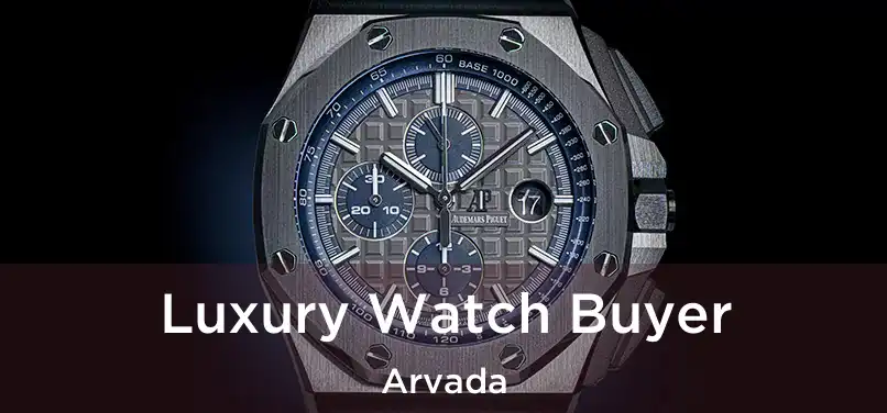 Luxury Watch Buyer Arvada