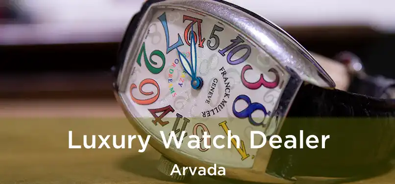 Luxury Watch Dealer Arvada