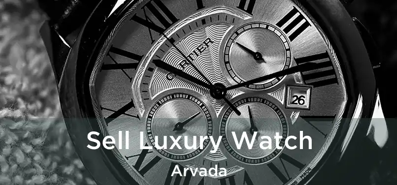 Sell Luxury Watch Arvada