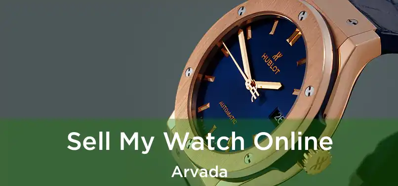 Sell My Watch Online Arvada