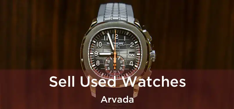 Sell Used Watches Arvada