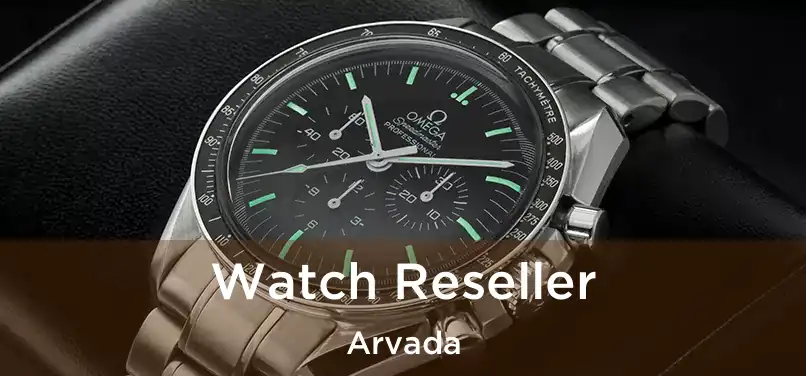 Watch Reseller Arvada