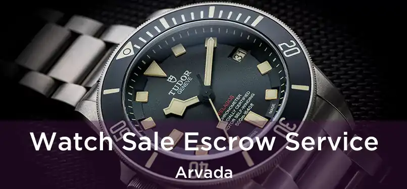 Watch Sale Escrow Service Arvada