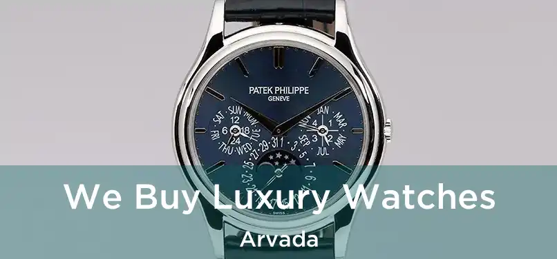 We Buy Luxury Watches Arvada